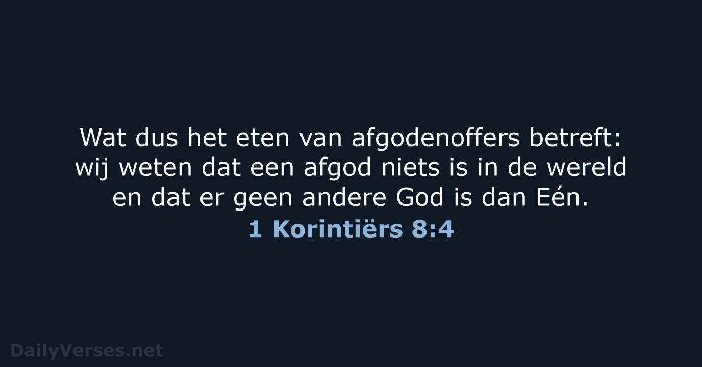 Wat dus het eten van afgodenoffers betreft: wij weten dat een afgod… 1 Korintiërs 8:4