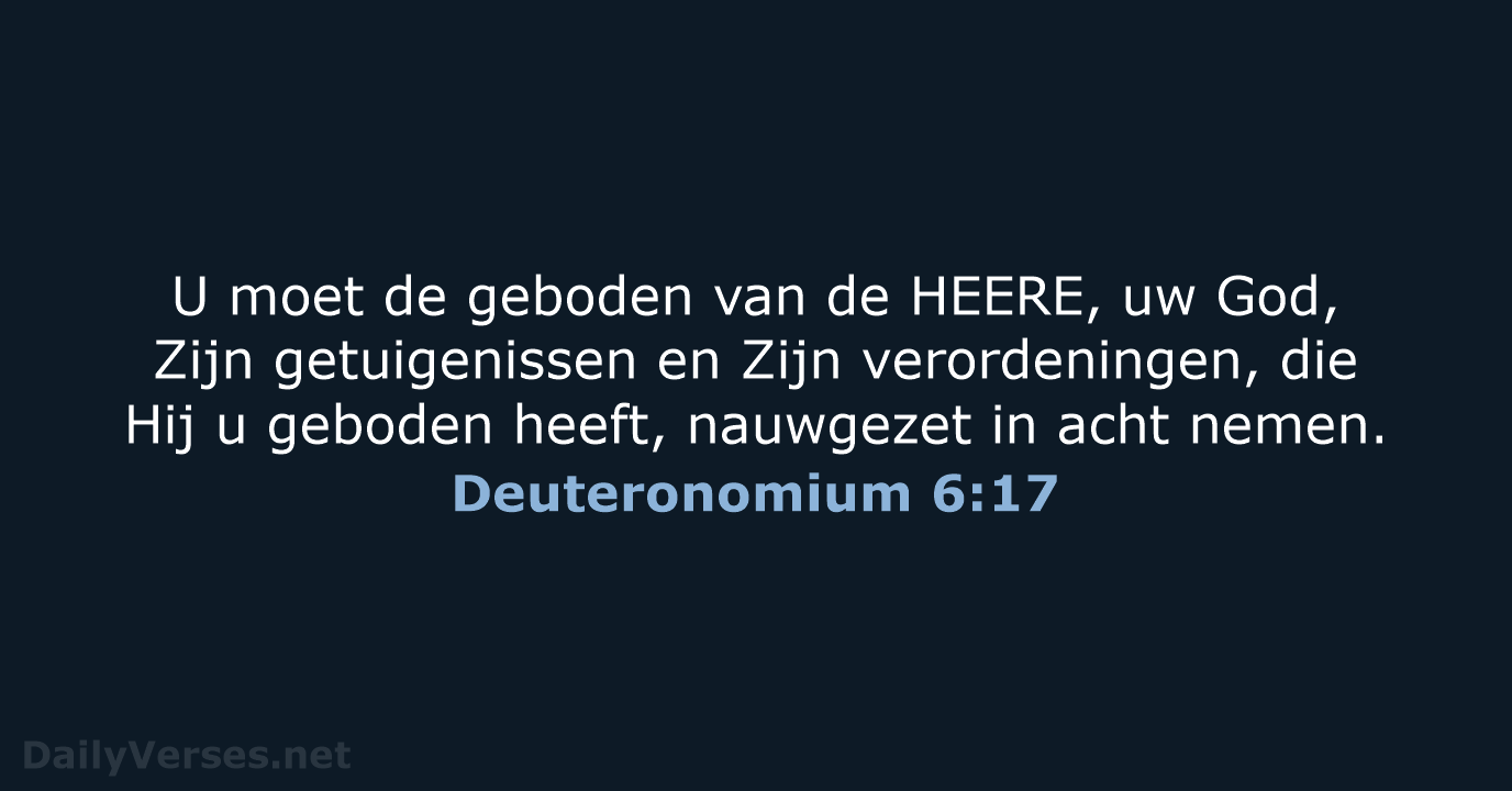 U moet de geboden van de HEERE, uw God, Zijn getuigenissen en… Deuteronomium 6:17