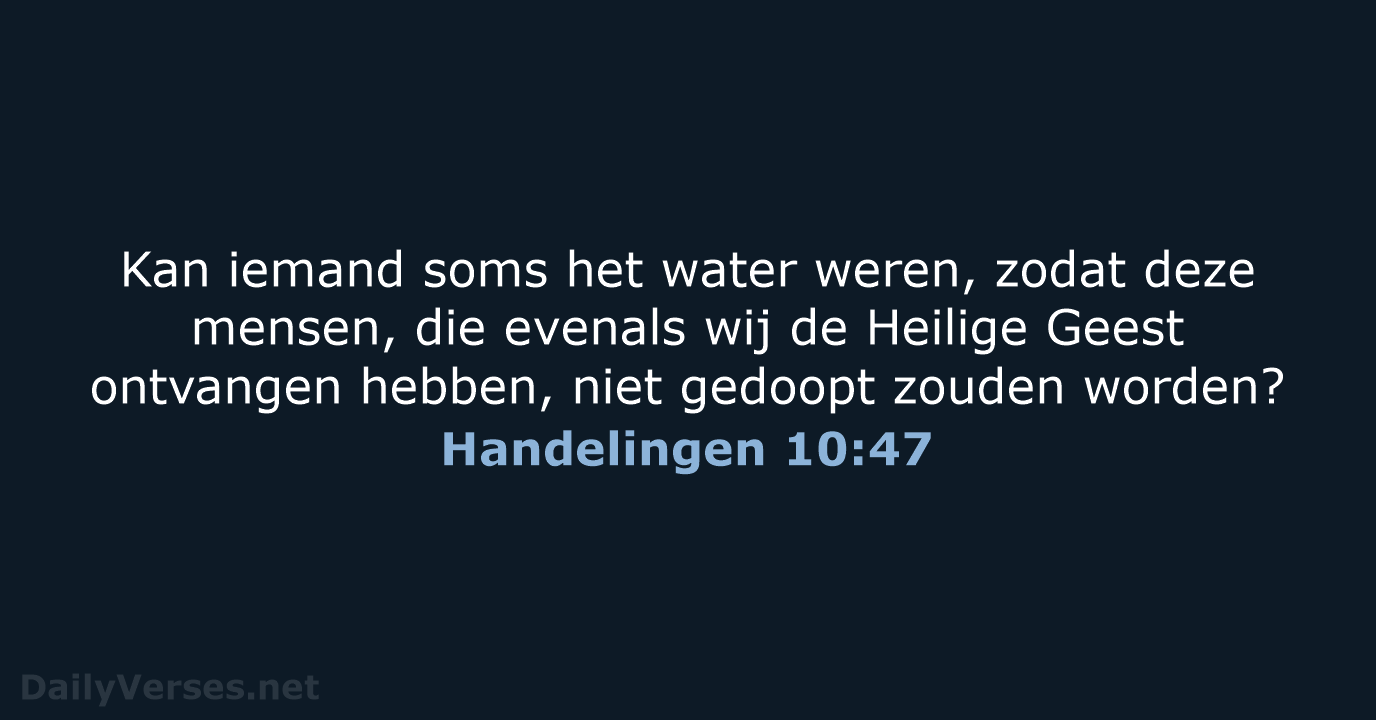 Kan iemand soms het water weren, zodat deze mensen, die evenals wij… Handelingen 10:47