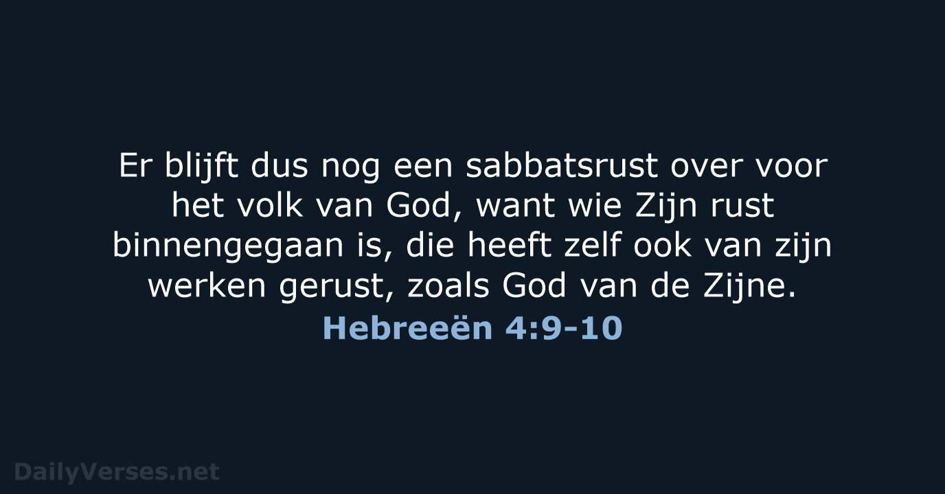 Er blijft dus nog een sabbatsrust over voor het volk van God… Hebreeën 4:9-10