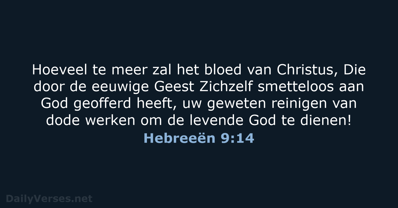 Hoeveel te meer zal het bloed van Christus, Die door de eeuwige… Hebreeën 9:14