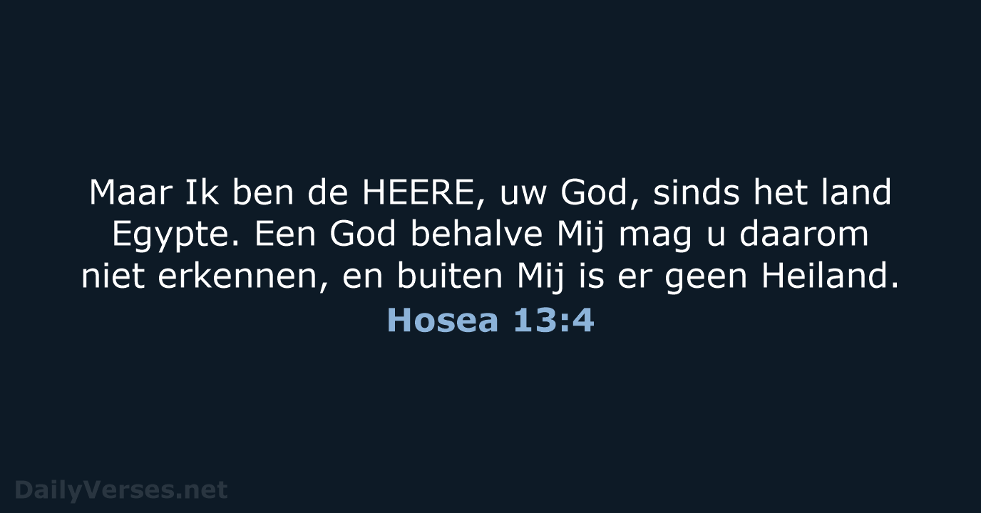 Maar Ik ben de HEERE, uw God, sinds het land Egypte. Een… Hosea 13:4