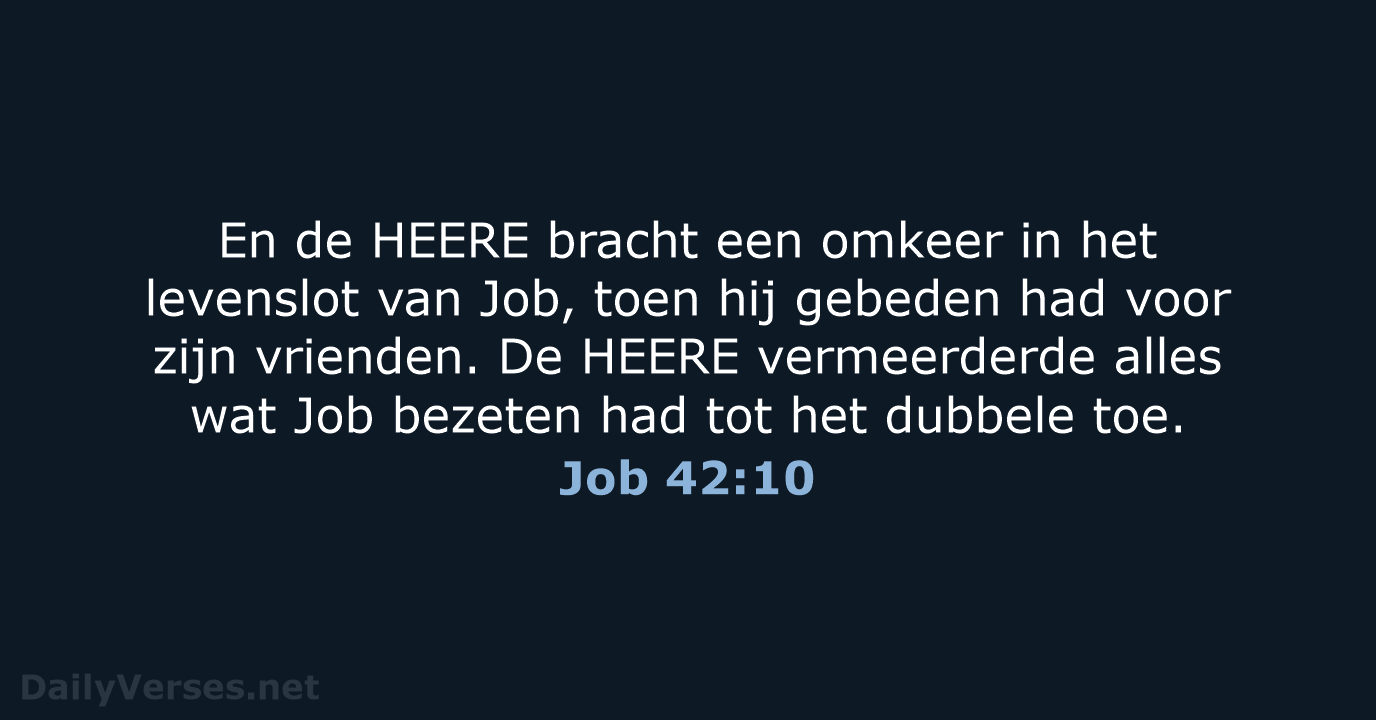 En de HEERE bracht een omkeer in het levenslot van Job, toen… Job 42:10