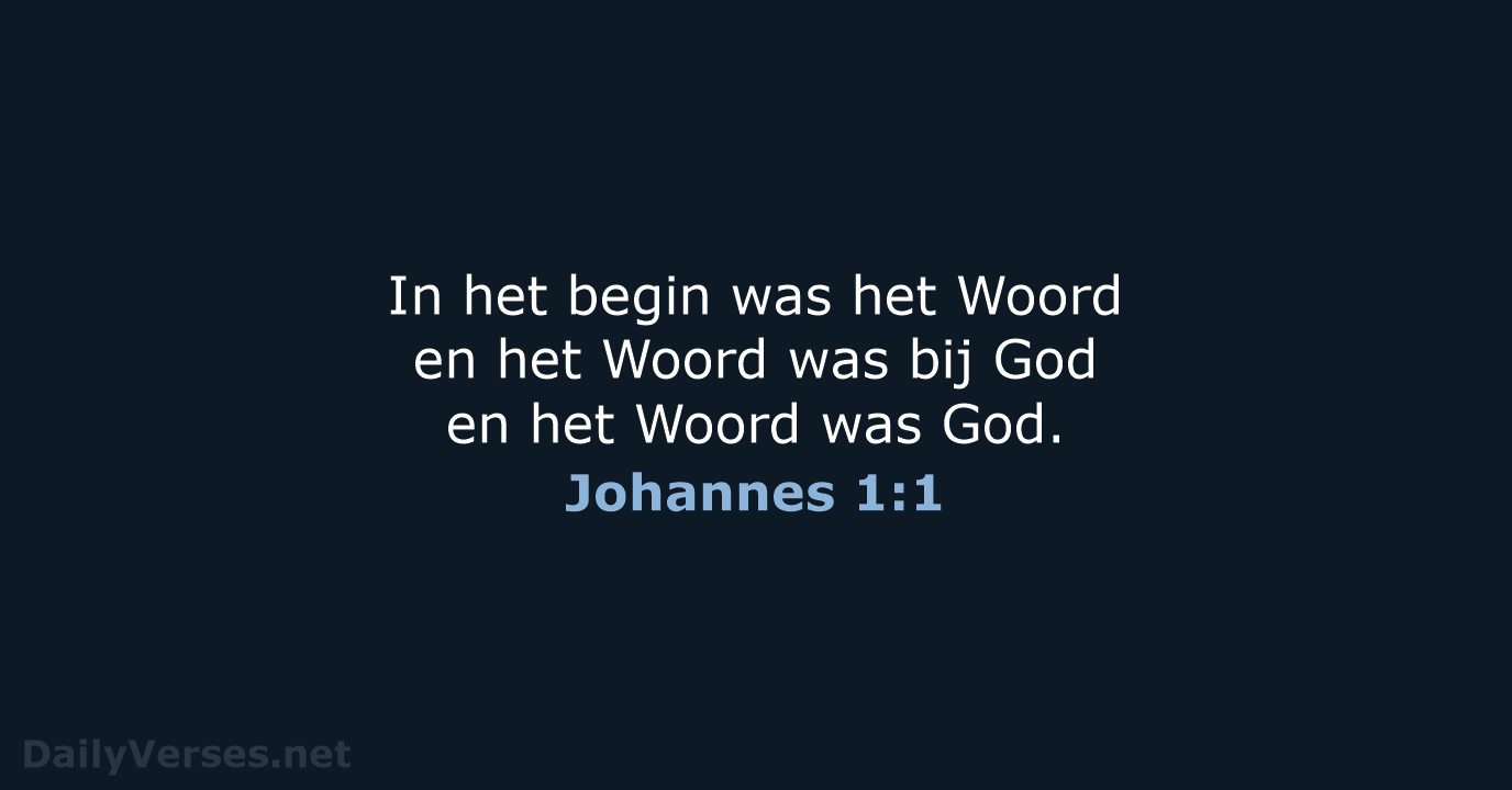 In het begin was het Woord en het Woord was bij God… Johannes 1:1