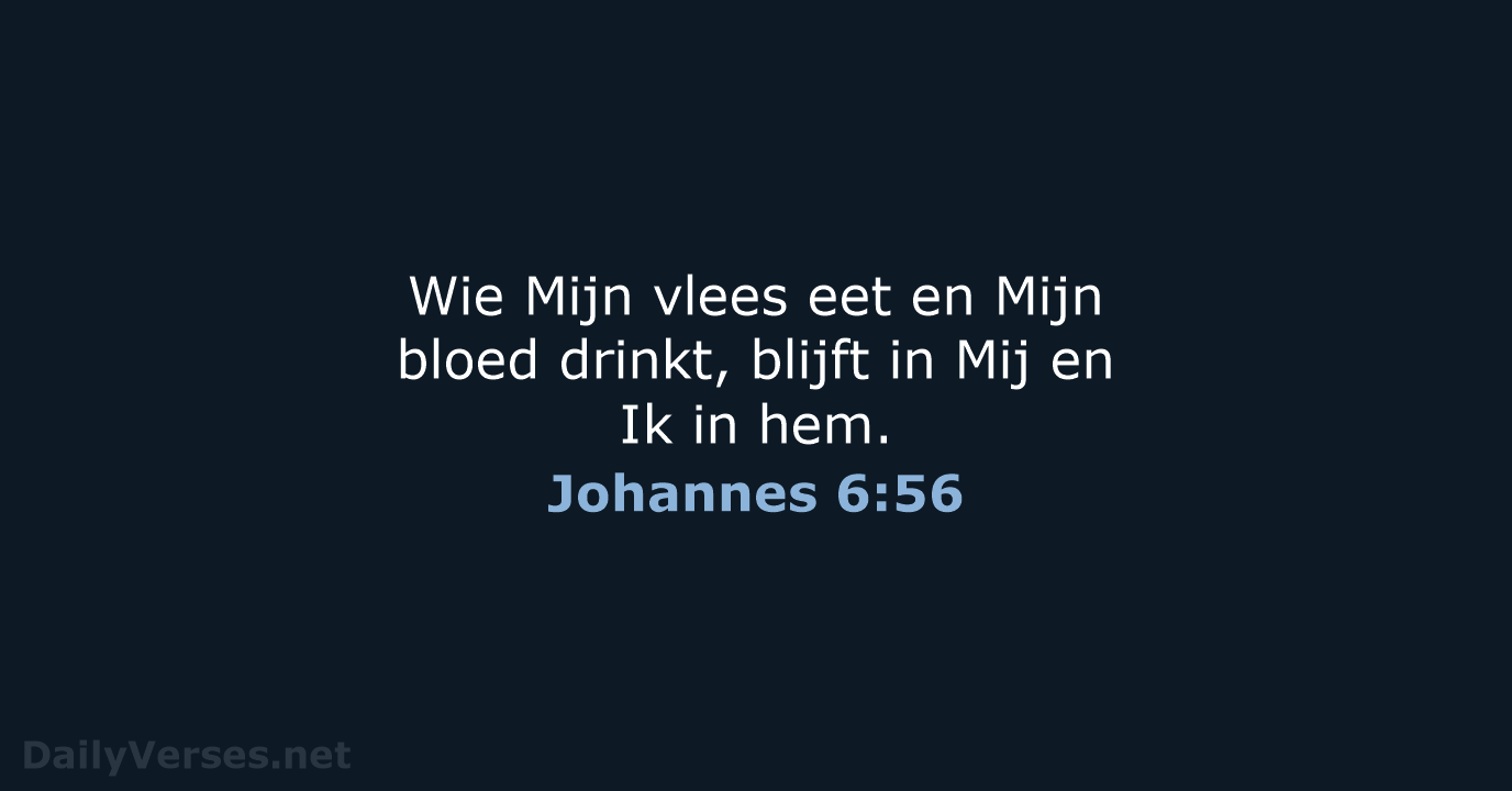 Wie Mijn vlees eet en Mijn bloed drinkt, blijft in Mij en… Johannes 6:56
