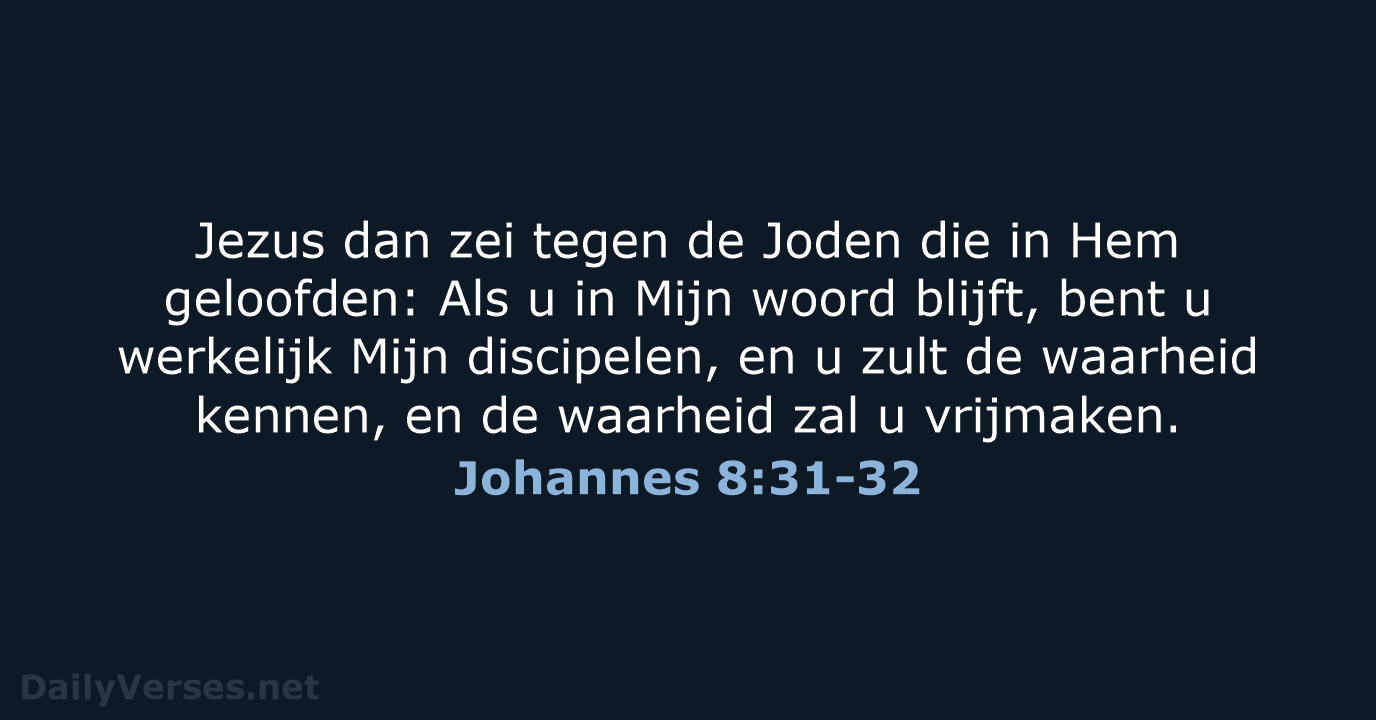 Jezus dan zei tegen de Joden die in Hem geloofden: Als u… Johannes 8:31-32