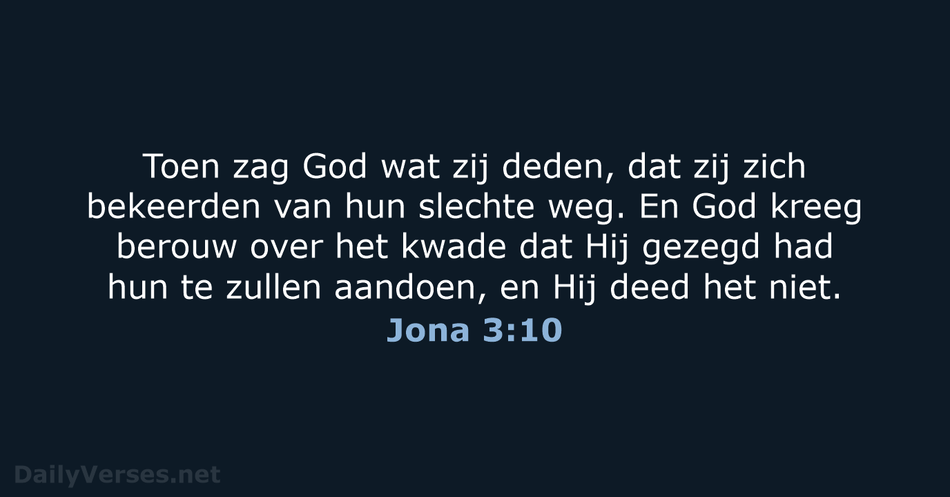 Toen zag God wat zij deden, dat zij zich bekeerden van hun… Jona 3:10