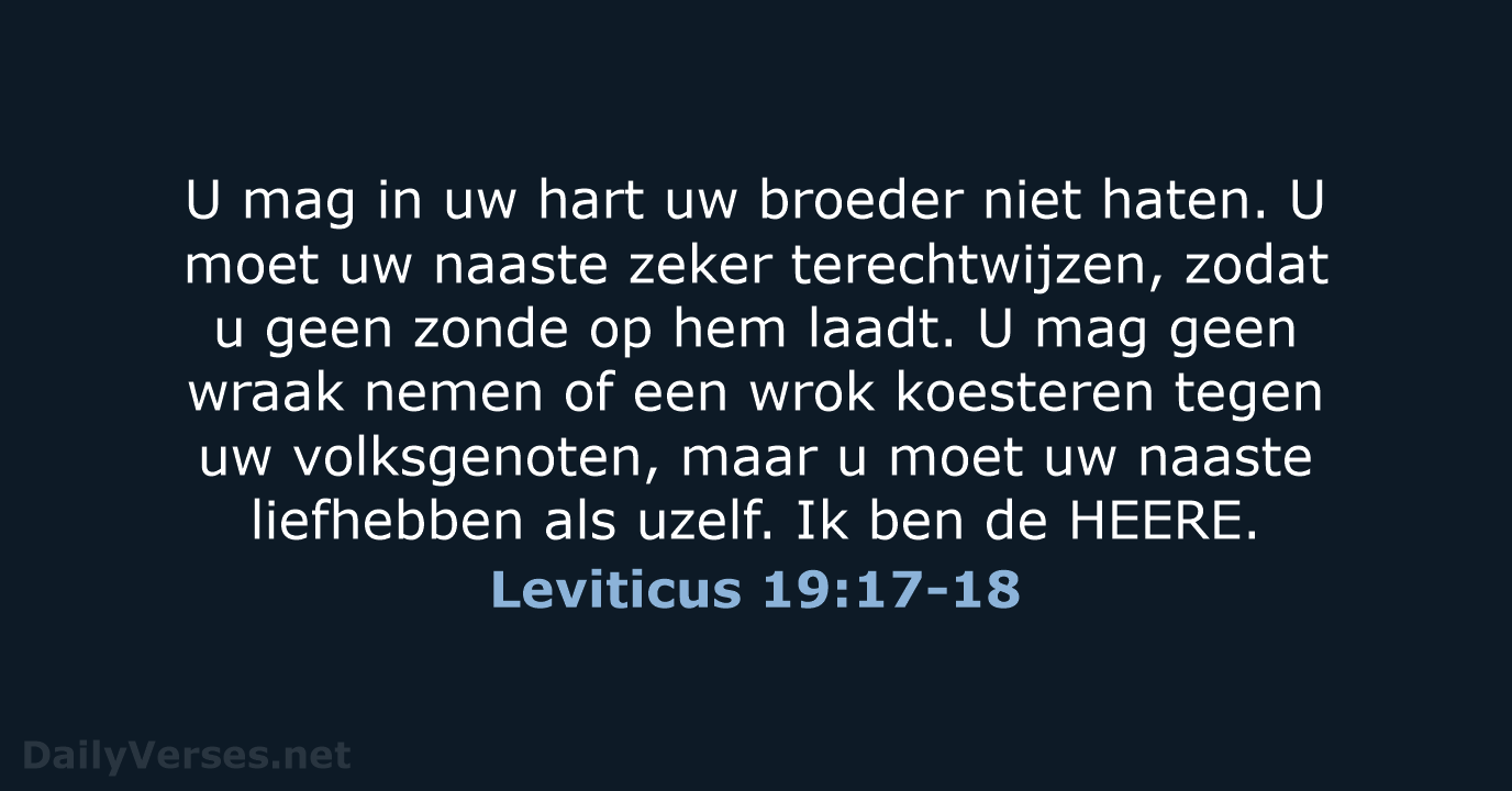 U mag in uw hart uw broeder niet haten. U moet uw… Leviticus 19:17-18