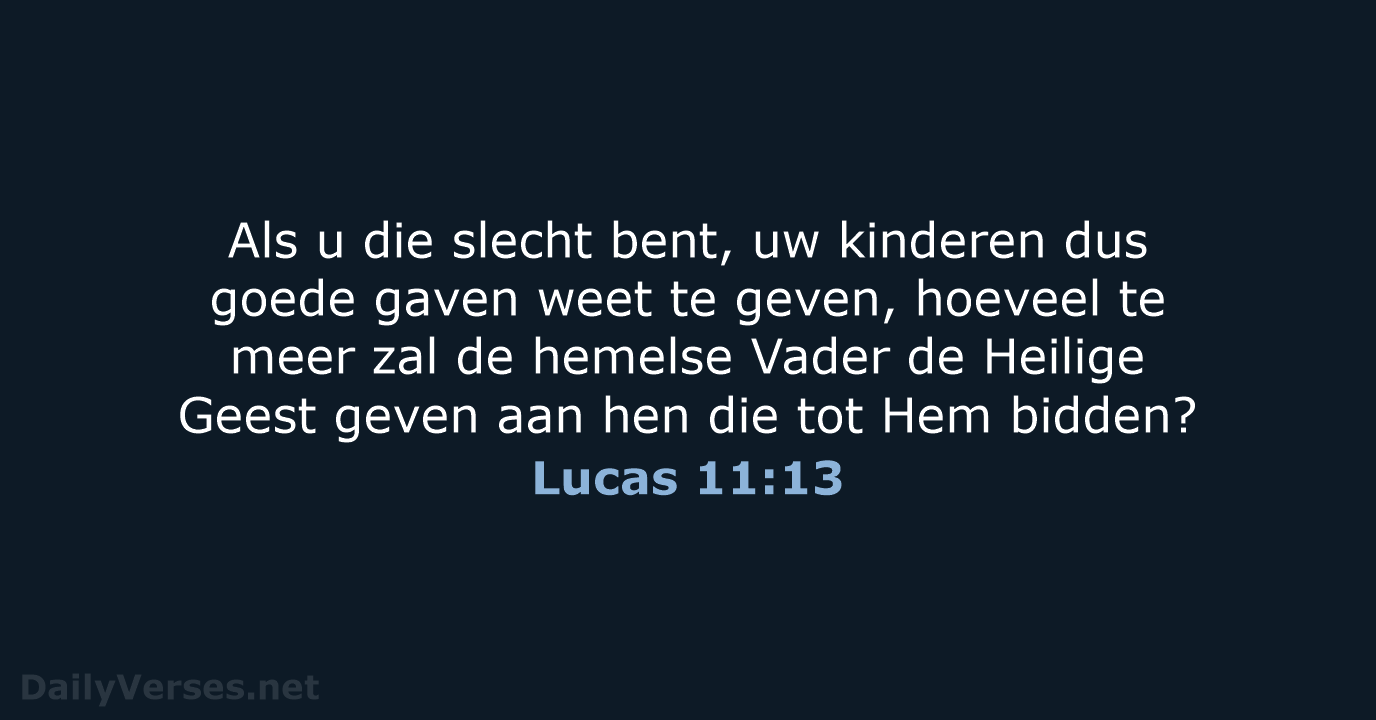 Als u die slecht bent, uw kinderen dus goede gaven weet te… Lucas 11:13