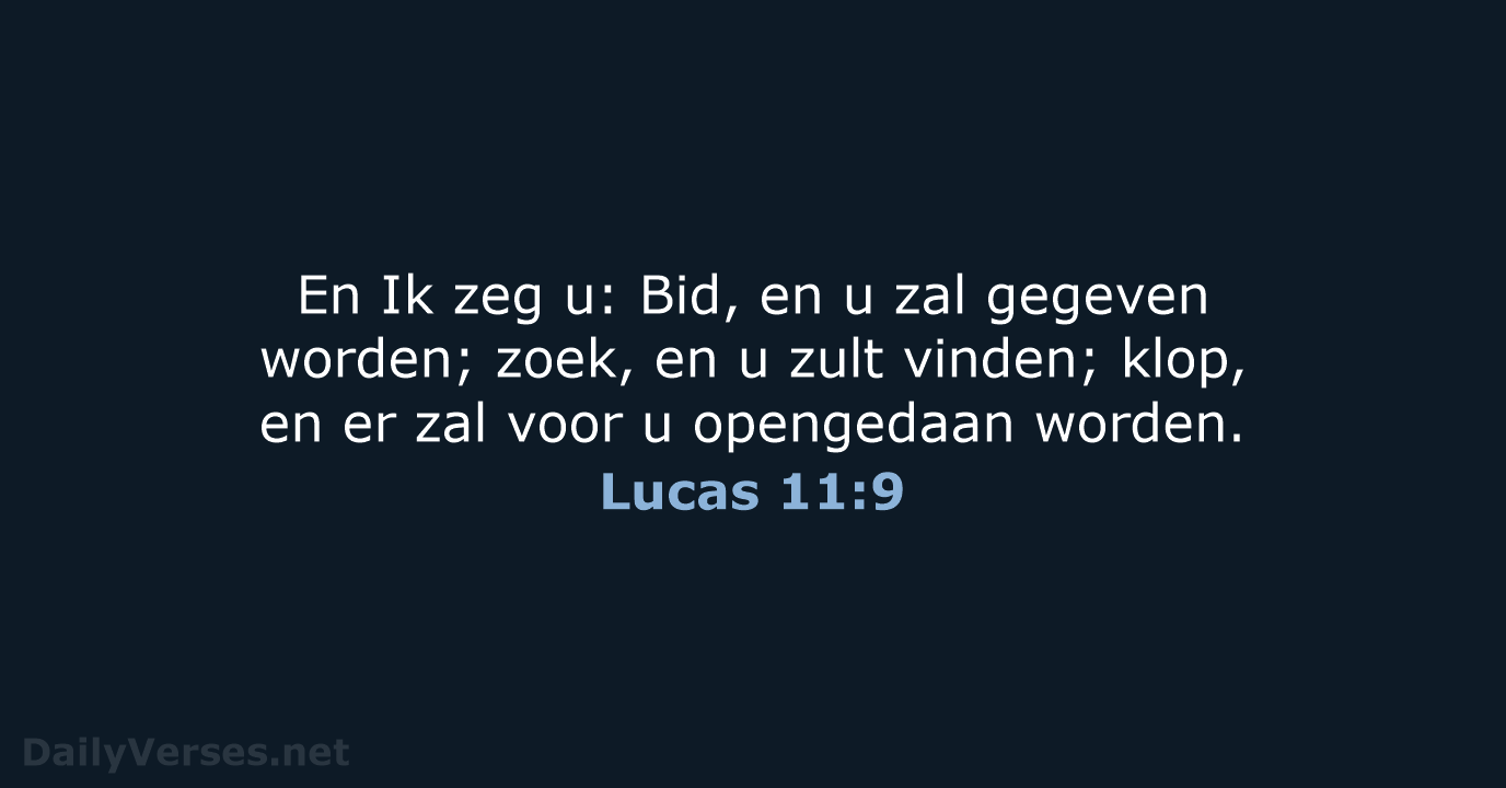 En Ik zeg u: Bid, en u zal gegeven worden; zoek, en… Lucas 11:9