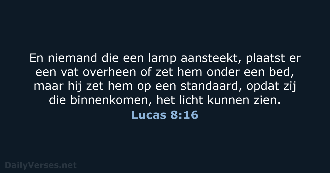 En niemand die een lamp aansteekt, plaatst er een vat overheen of… Lucas 8:16