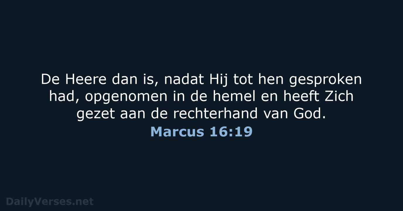 De Heere dan is, nadat Hij tot hen gesproken had, opgenomen in… Marcus 16:19