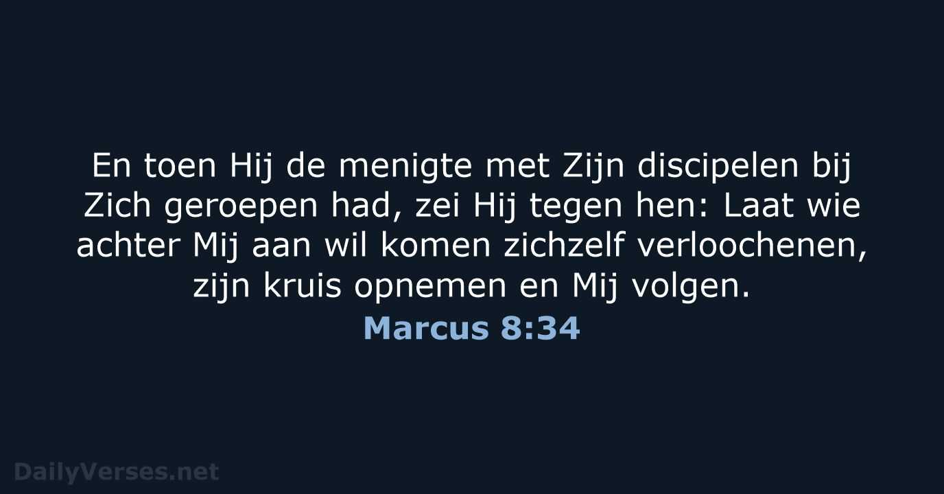 En toen Hij de menigte met Zijn discipelen bij Zich geroepen had… Marcus 8:34