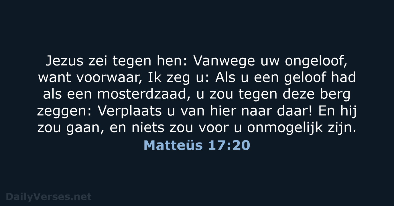 Jezus zei tegen hen: Vanwege uw ongeloof, want voorwaar, Ik zeg u:… Matteüs 17:20