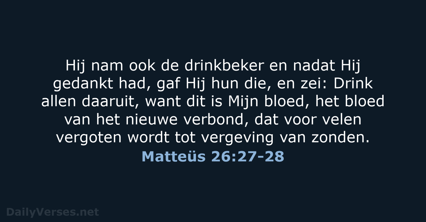 Hij nam ook de drinkbeker en nadat Hij gedankt had, gaf Hij… Matteüs 26:27-28