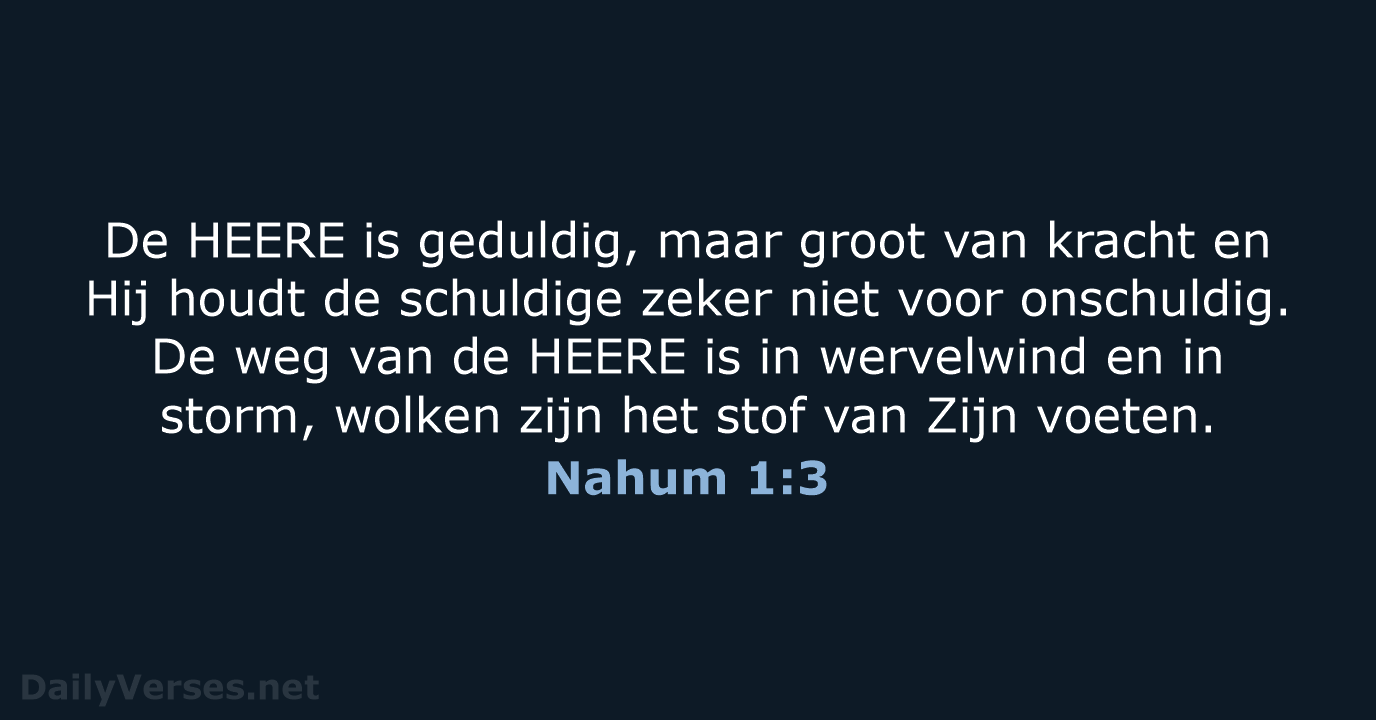 De HEERE is geduldig, maar groot van kracht en Hij houdt de… Nahum 1:3