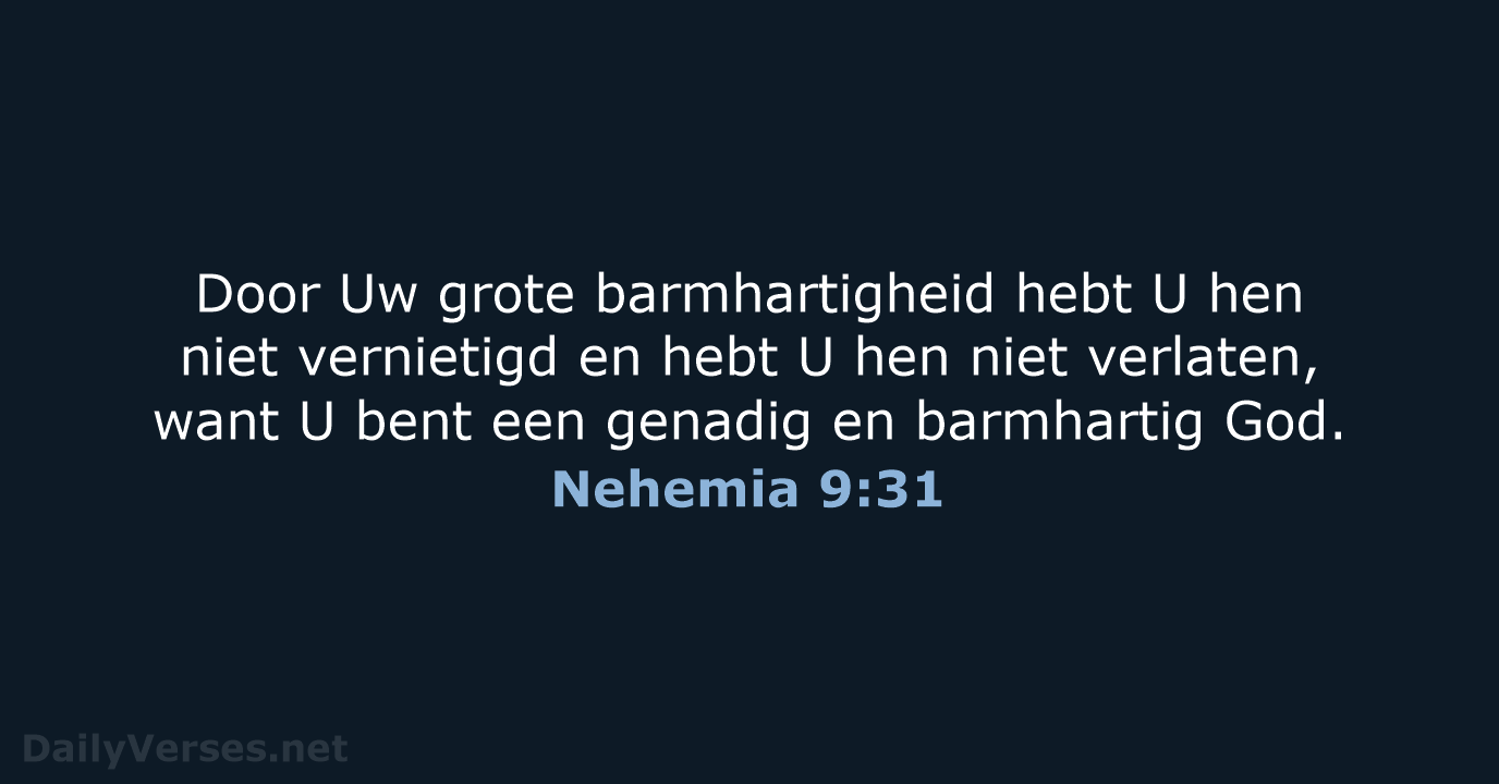Door Uw grote barmhartigheid hebt U hen niet vernietigd en hebt U… Nehemia 9:31