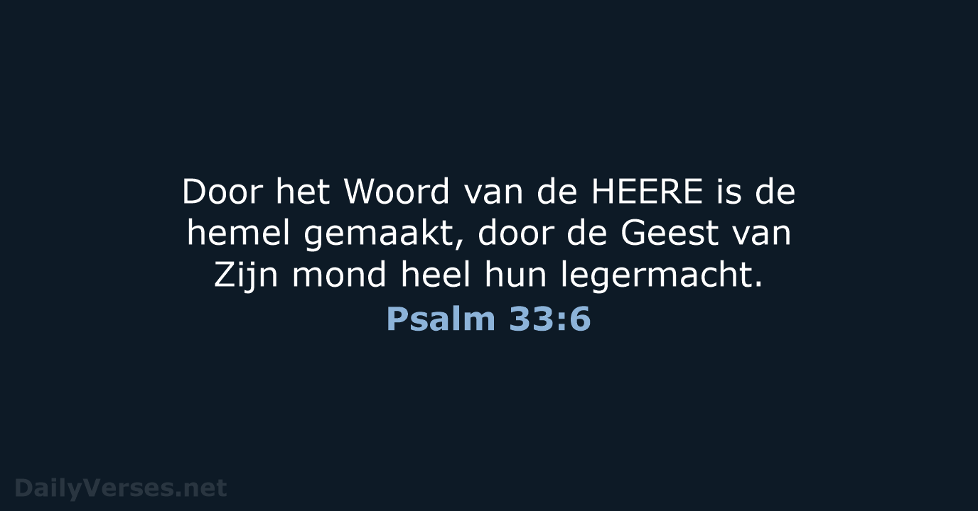 Door het Woord van de HEERE is de hemel gemaakt, door de… Psalm 33:6