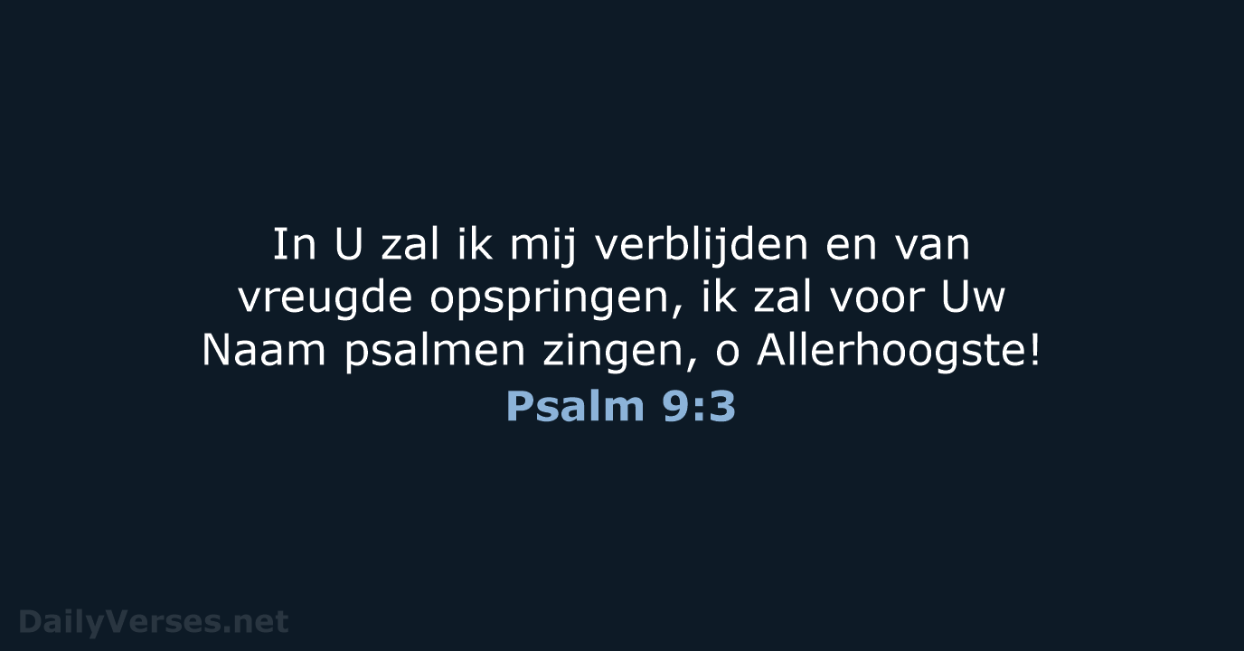 In U zal ik mij verblijden en van vreugde opspringen, ik zal… Psalm 9:3