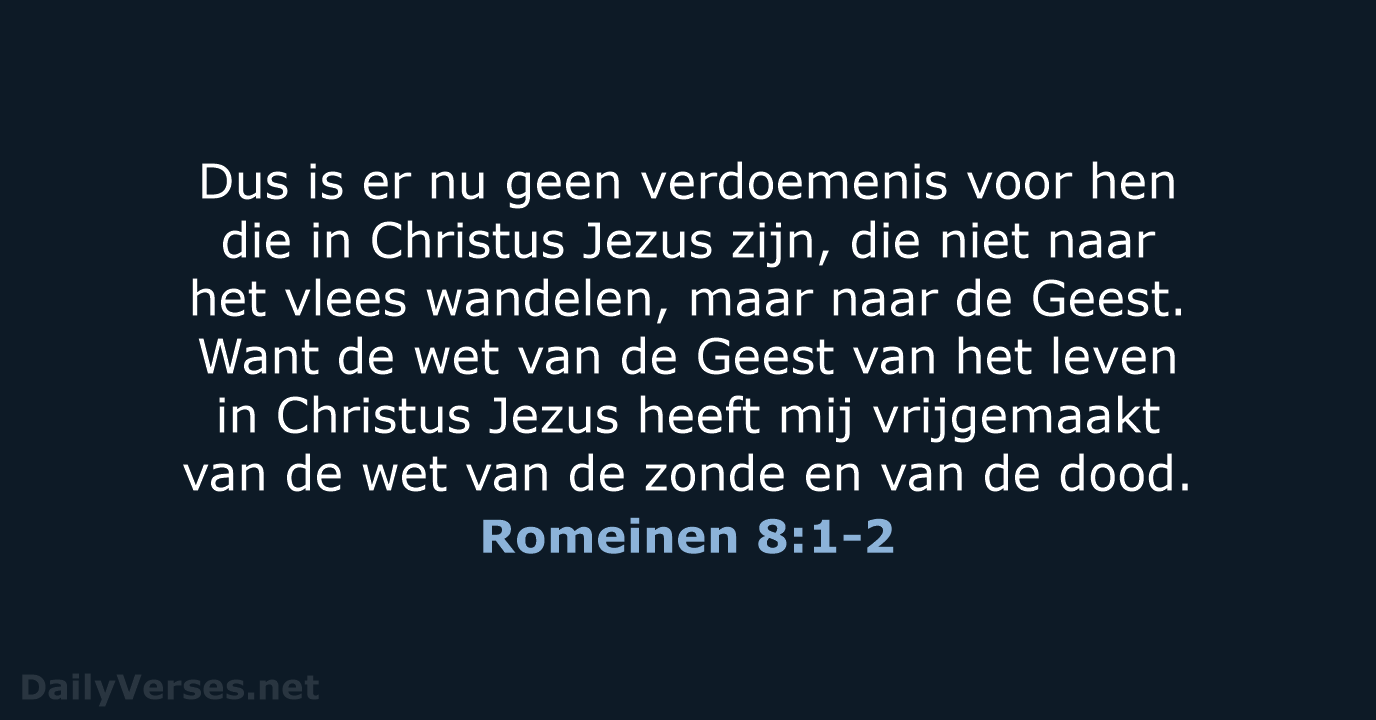 Dus is er nu geen verdoemenis voor hen die in Christus Jezus… Romeinen 8:1-2