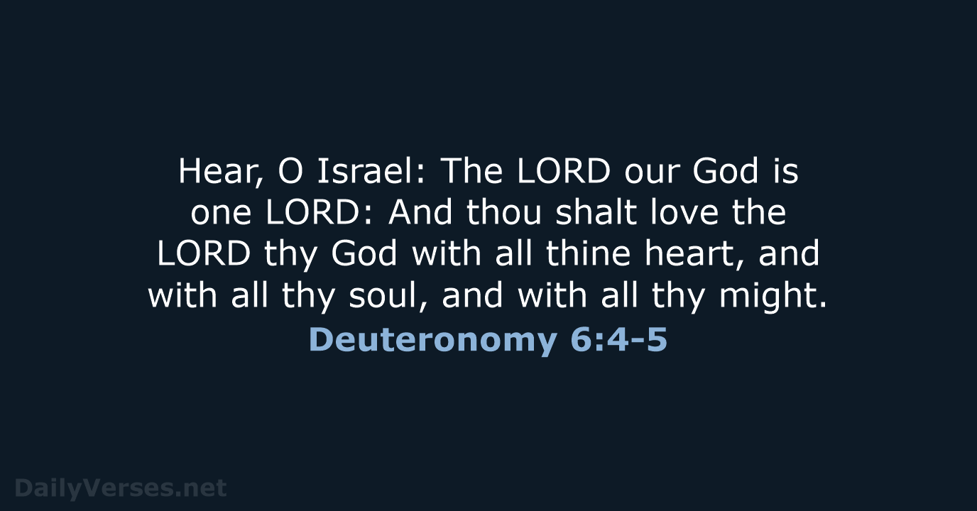 Deuteronomy 6:4-5 - KJV