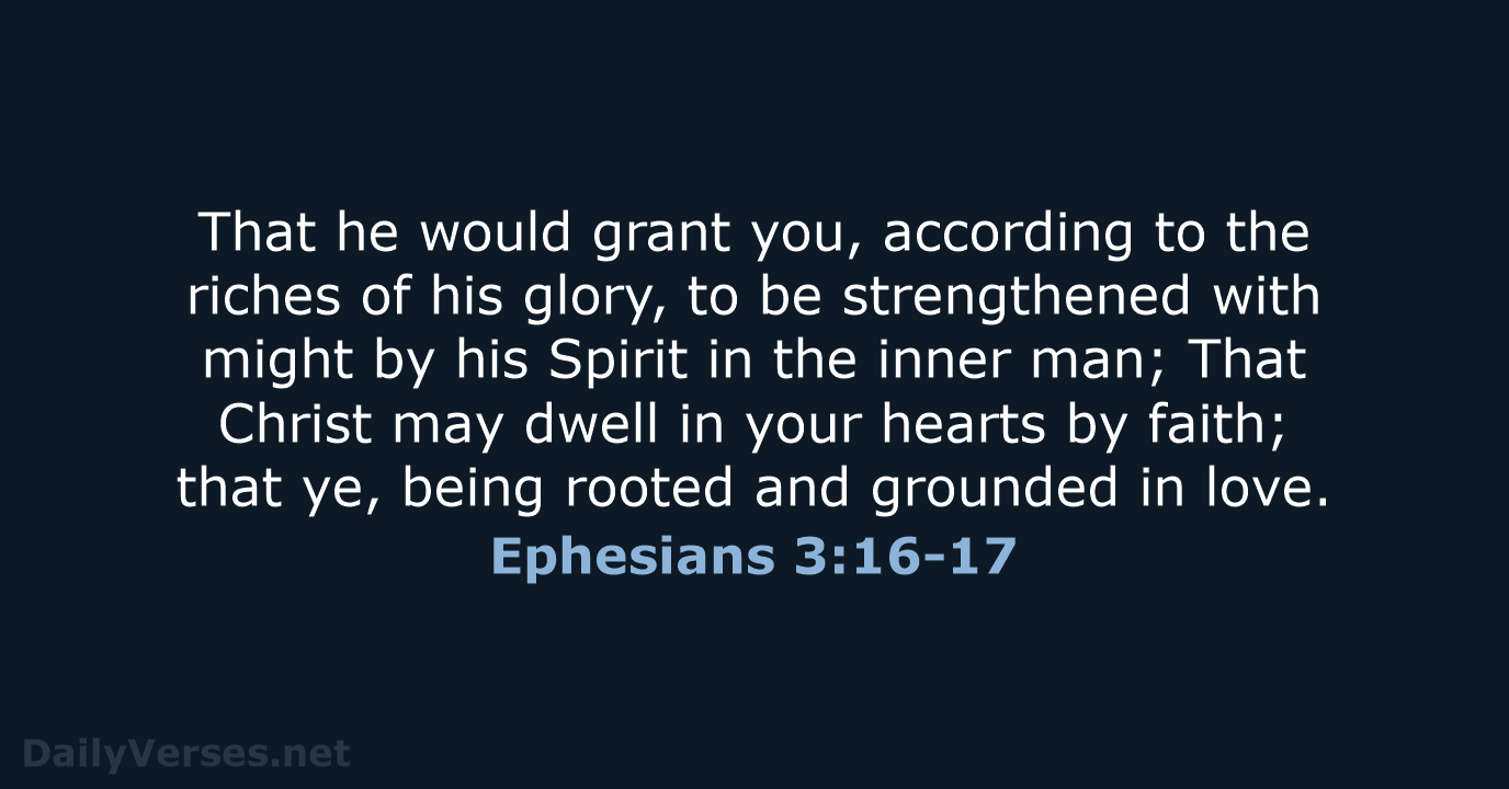 Ephesians 3:16-17 - KJV