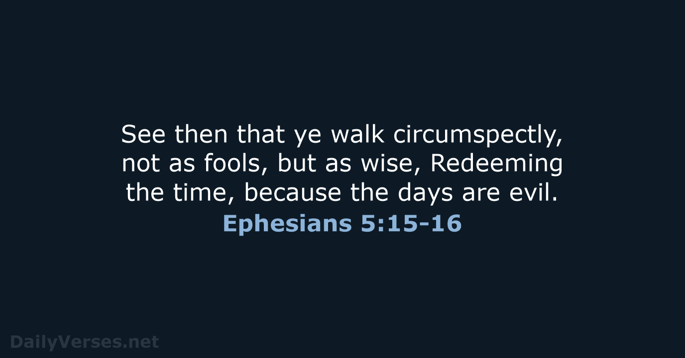 Ephesians 5:15-16 - KJV