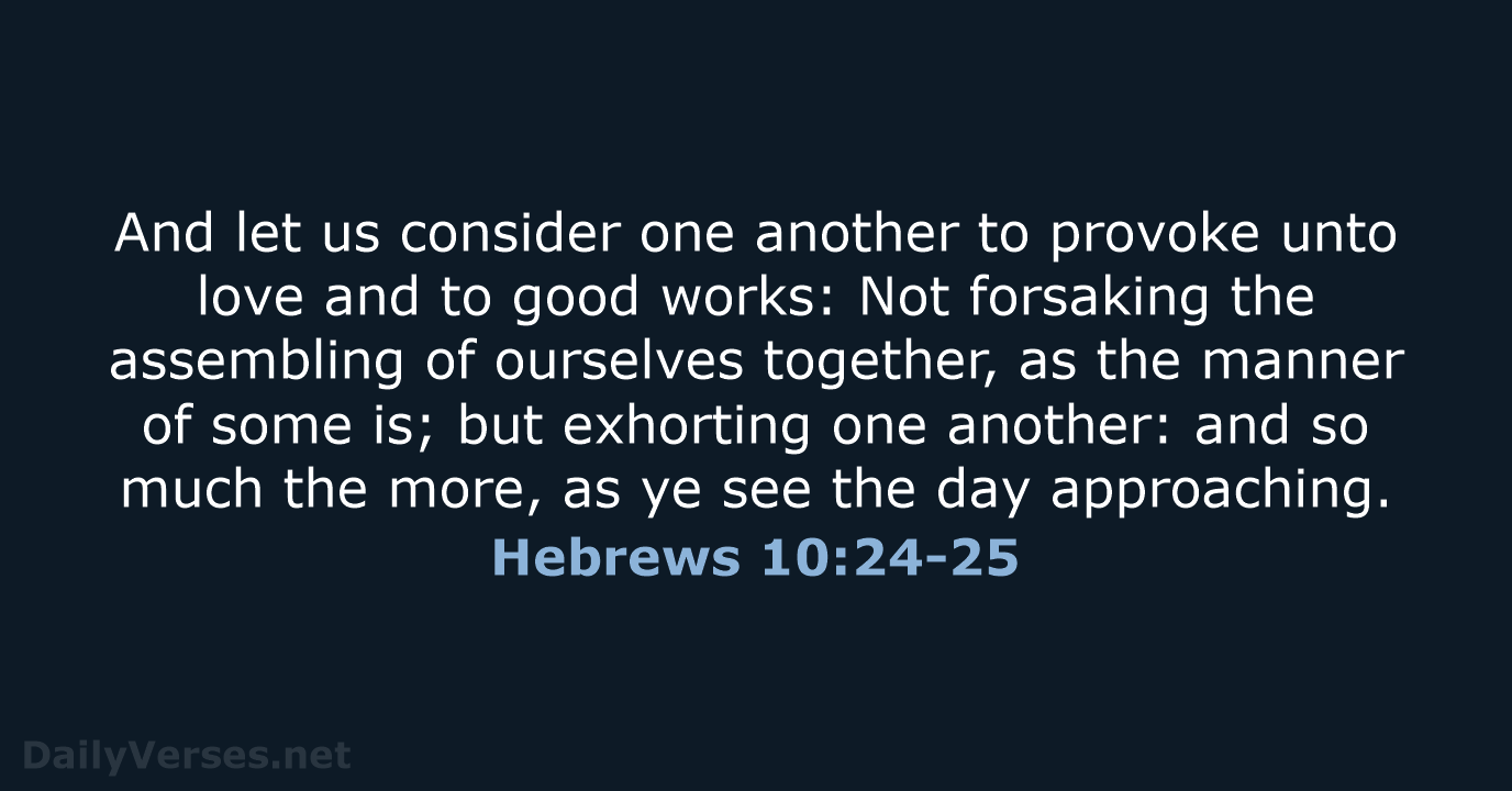 Hebrews 10:24-25 - KJV