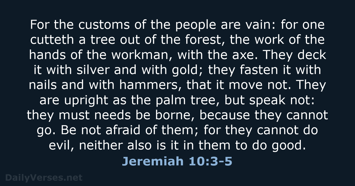 Jeremiah 10:3-5 - KJV