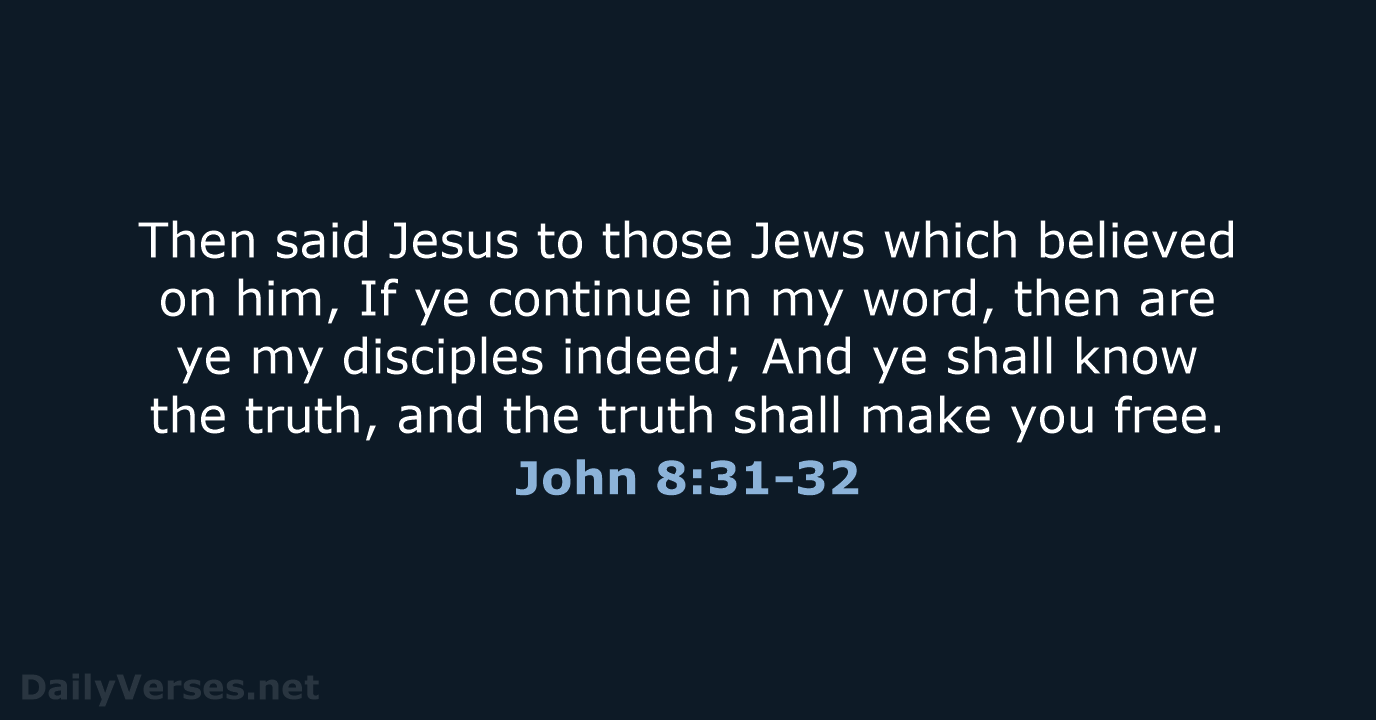 John 8:31-32 - KJV