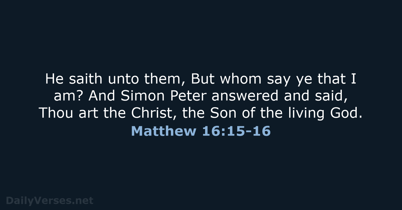 Matthew 16:15-16 - KJV