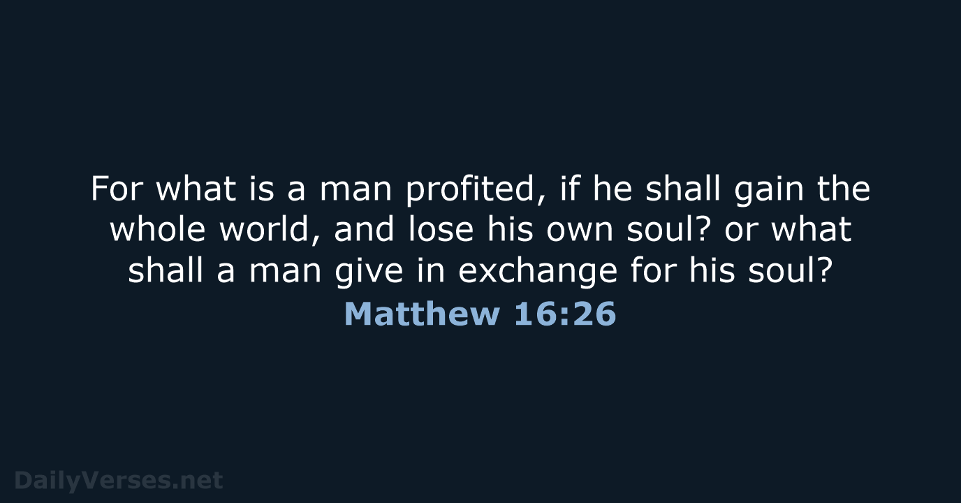 Matthew 16:26 - KJV