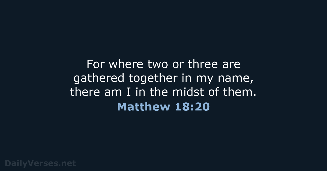 Matthew 18:20 - KJV