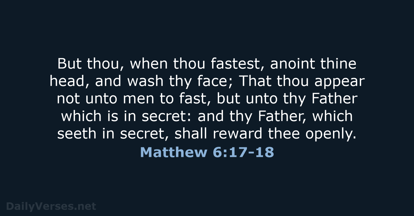Matthew 6:17-18 - KJV