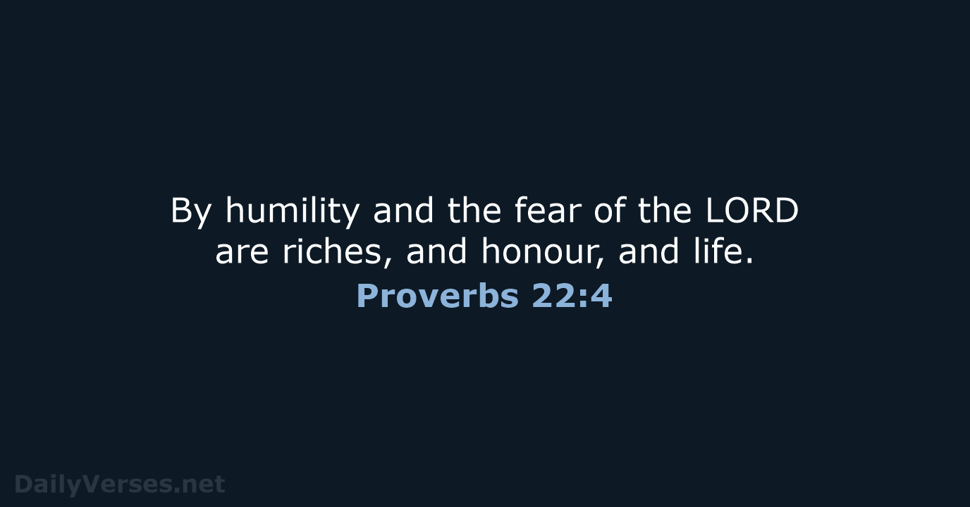 Proverbs 22:4 - KJV