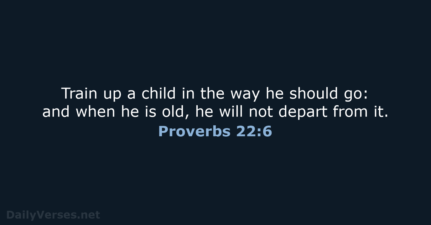 Proverbs 22:6 - KJV