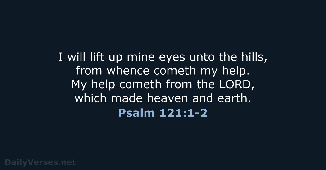 Psalm 121:1-2 - KJV