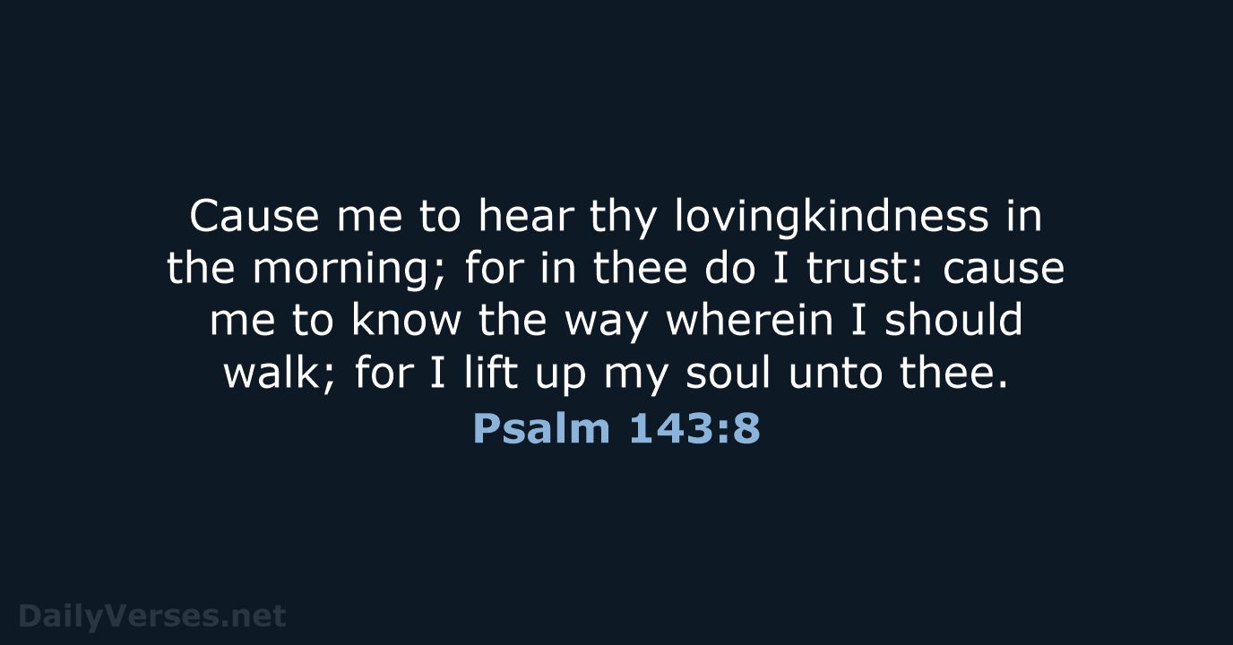 Psalm 143:8 - KJV