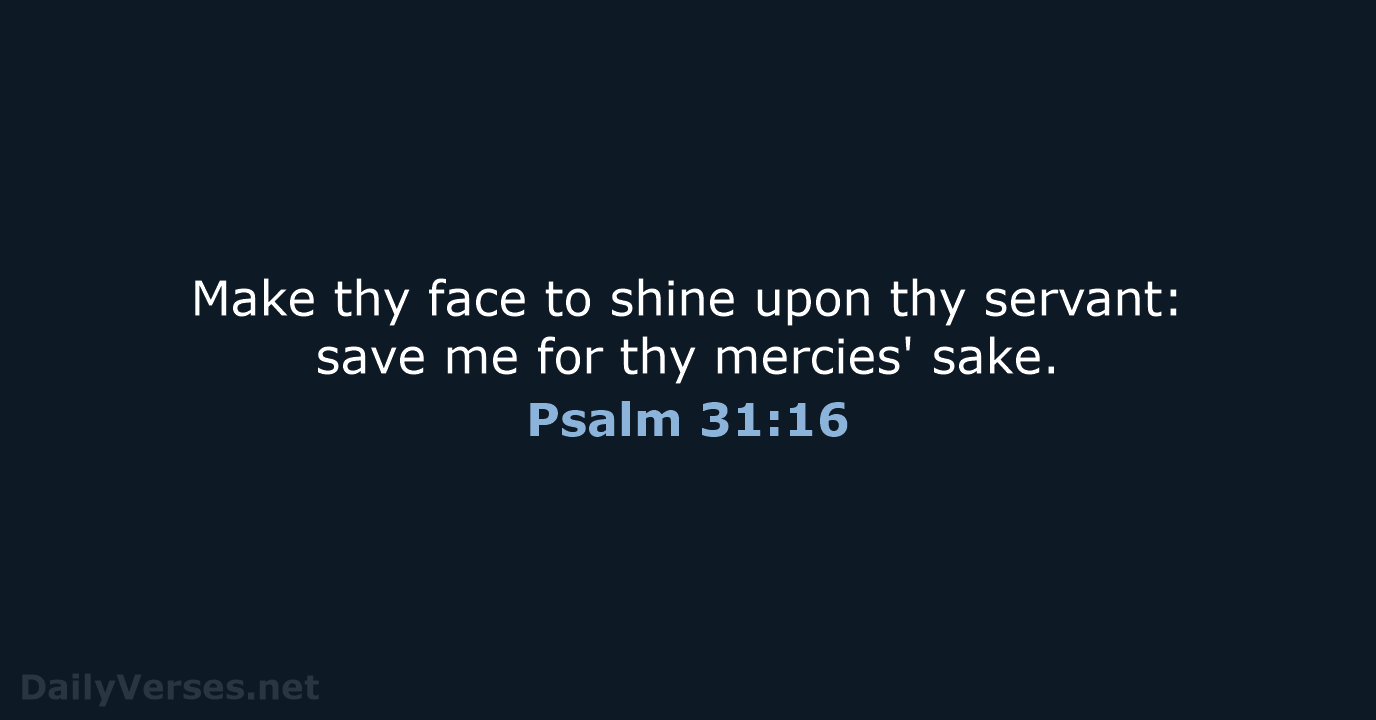 Psalm 31:16 - KJV