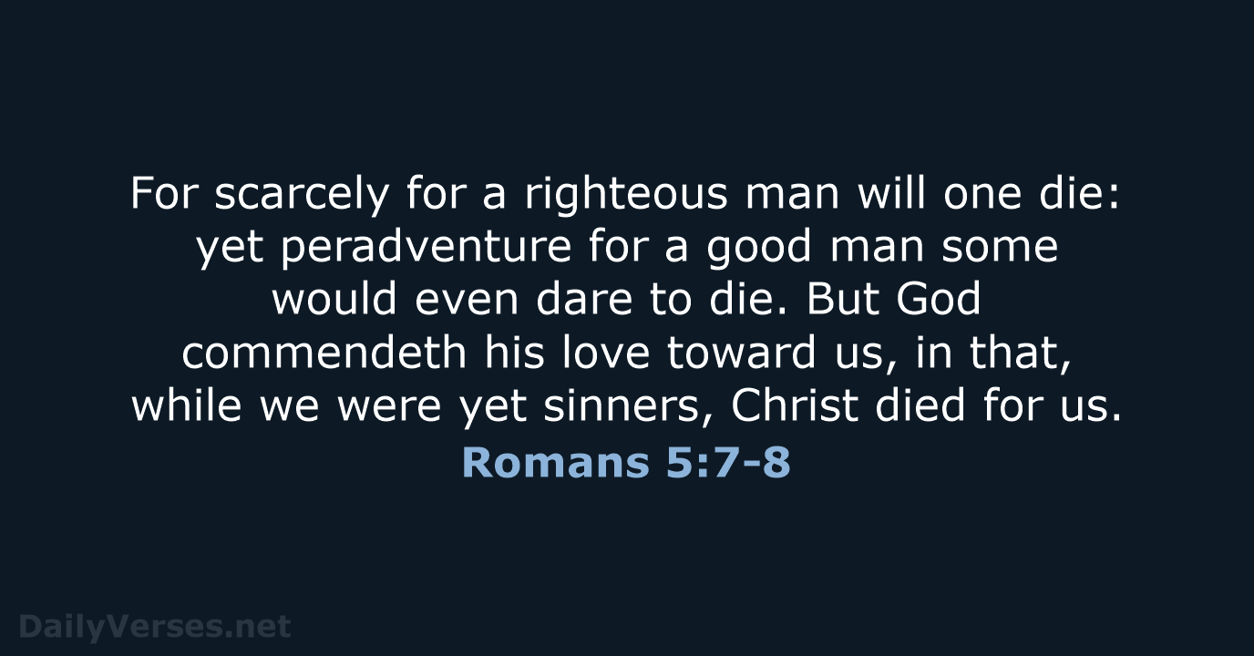 Romans 5:7-8 - KJV