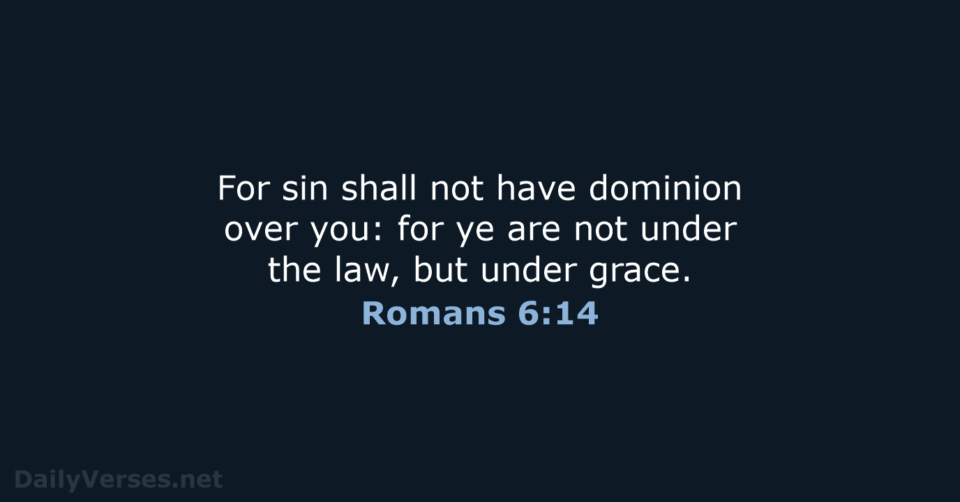 Romans 6:14 - KJV