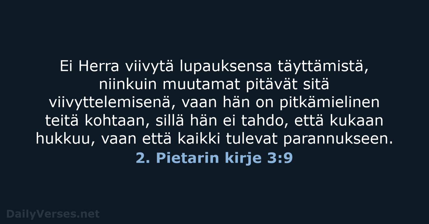 Ei Herra viivytä lupauksensa täyttämistä, niinkuin muutamat pitävät sitä viivyttelemisenä, vaan hän… 2. Pietarin kirje 3:9