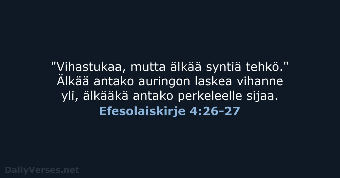 "Vihastukaa, mutta älkää syntiä tehkö." Älkää antako auringon laskea vihanne yli, älkääkä… Efesolaiskirje 4:26-27