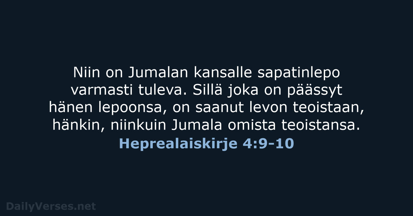 Niin on Jumalan kansalle sapatinlepo varmasti tuleva. Sillä joka on päässyt hänen… Heprealaiskirje 4:9-10