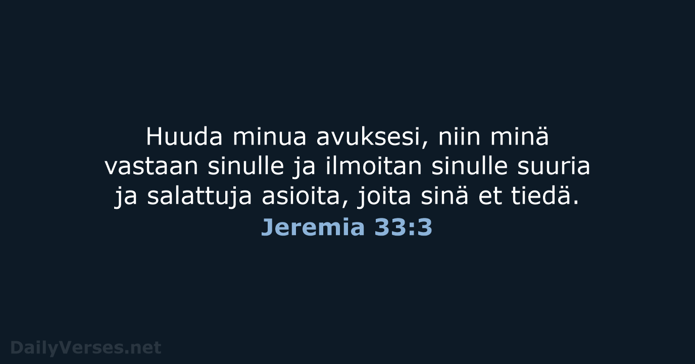 Huuda minua avuksesi, niin minä vastaan sinulle ja ilmoitan sinulle suuria ja… Jeremia 33:3