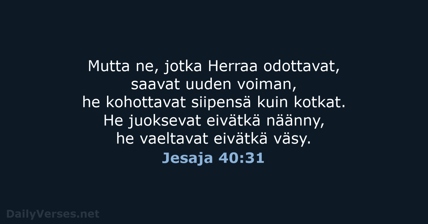 Mutta ne, jotka Herraa odottavat, saavat uuden voiman, he kohottavat siipensä kuin… Jesaja 40:31