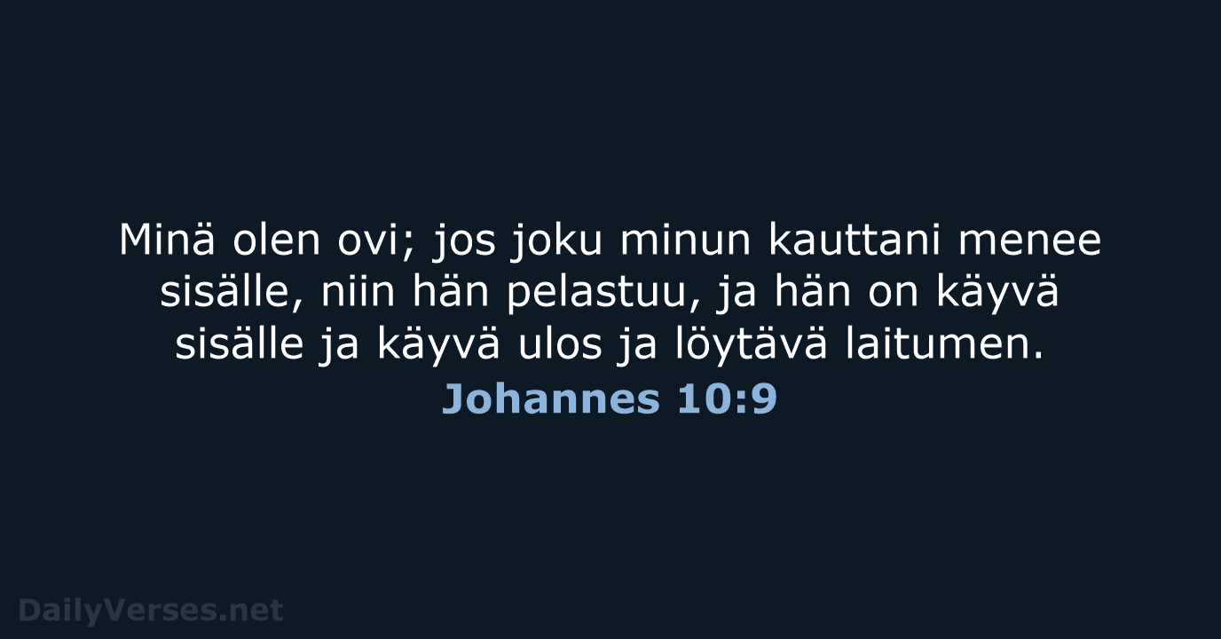 Minä olen ovi; jos joku minun kauttani menee sisälle, niin hän pelastuu… Johannes 10:9