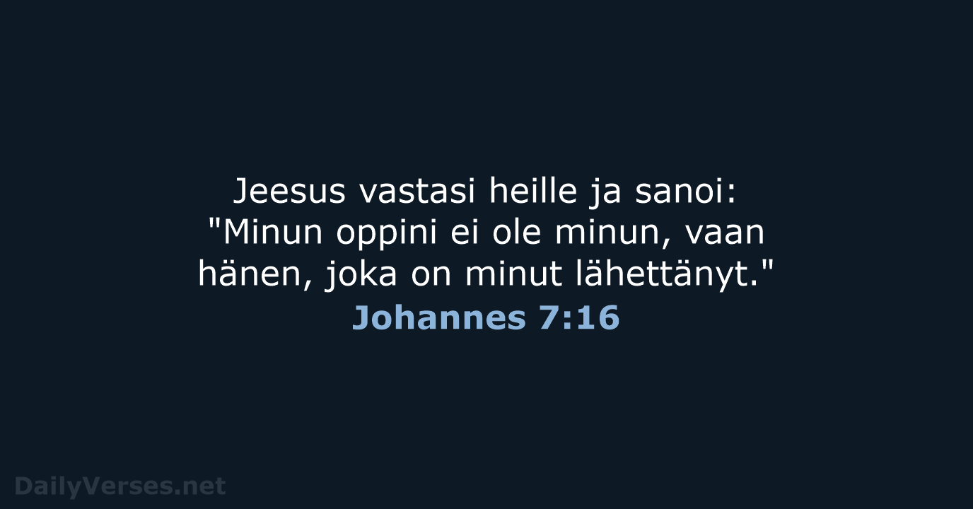 Jeesus vastasi heille ja sanoi: "Minun oppini ei ole minun, vaan hänen… Johannes 7:16