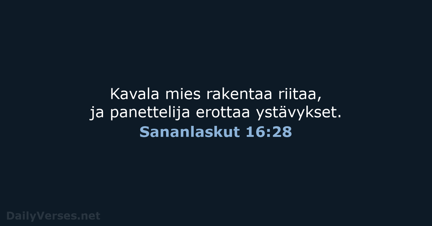 Kavala mies rakentaa riitaa, ja panettelija erottaa ystävykset. Sananlaskut 16:28