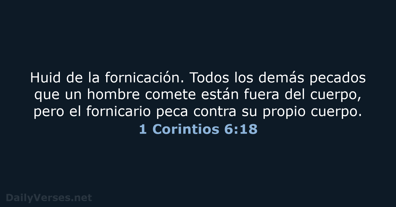 Huid de la fornicación. Todos los demás pecados que un hombre comete… 1 Corintios 6:18